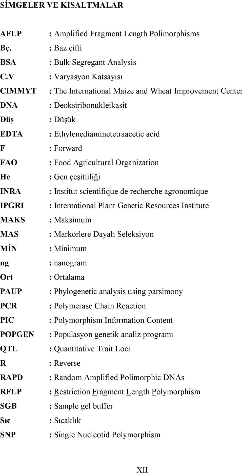 Varyasyon Katsayısı : The International Maize and Wheat Improvement Center : Deoksiribonükleikasit : Düşük : Ethylenediaminetetraacetic acid : Forward : Food Agricultural Organization : Gen