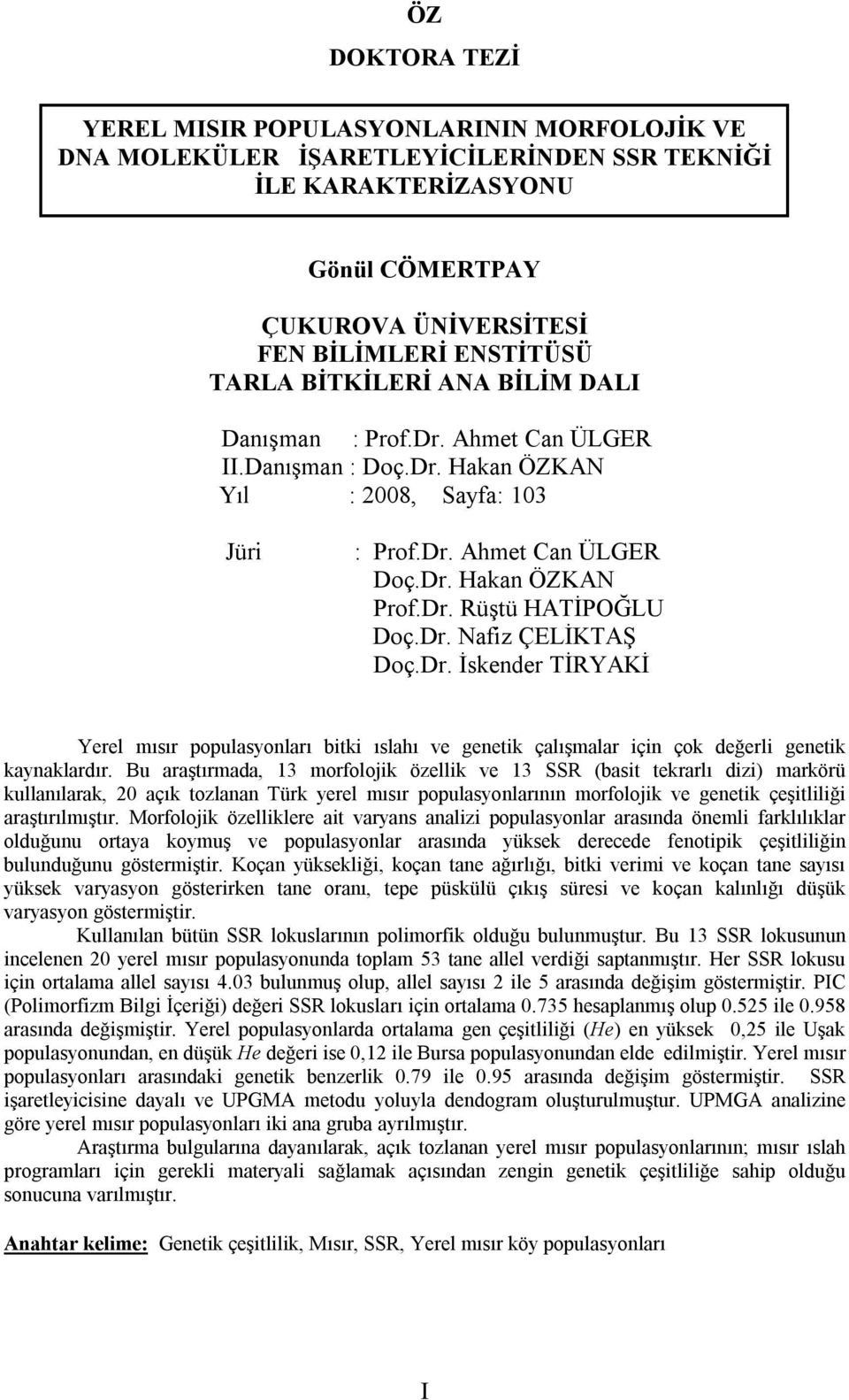 Dr. İskender TİRYAKİ Yerel mısır populasyonları bitki ıslahı ve genetik çalışmalar için çok değerli genetik kaynaklardır.