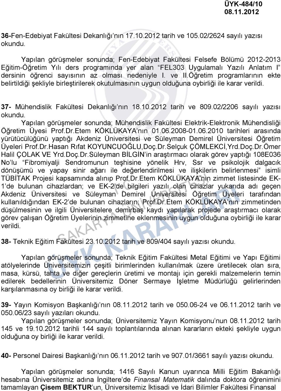 sayısının az olması nedeniyle I. ve II.Öğretim programlarının ekte belirtildiği şekliyle birleştirilerek okutulmasının uygun olduğuna oybirliği ile karar verildi.