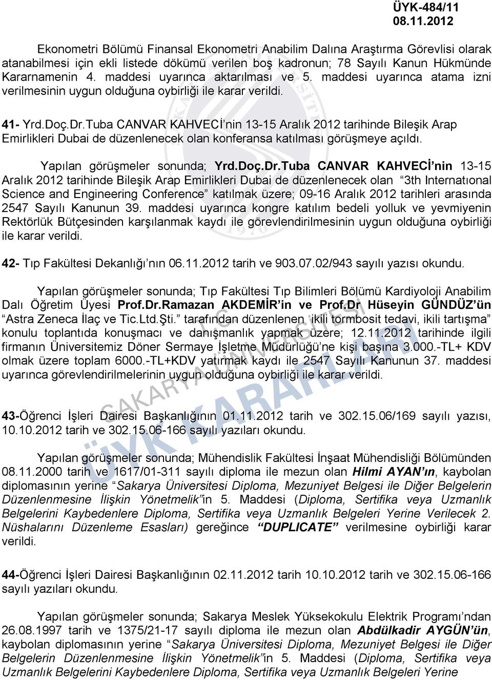 Tuba CANVAR KAHVECİ nin 13-15 Aralık 2012 tarihinde Bileşik Arap Emirlikleri Dubai de düzenlenecek olan konferansa katılması görüşmeye açıldı. Yapılan görüşmeler sonunda; Yrd.Doç.Dr.