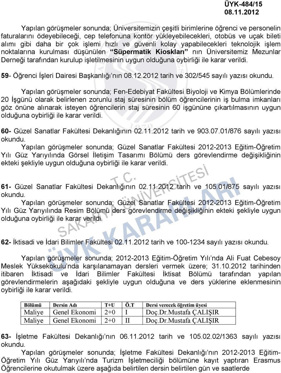 uygun olduğuna oybirliği ile karar verildi. 59- Öğrenci İşleri Dairesi Başkanlığı nın 08.12.