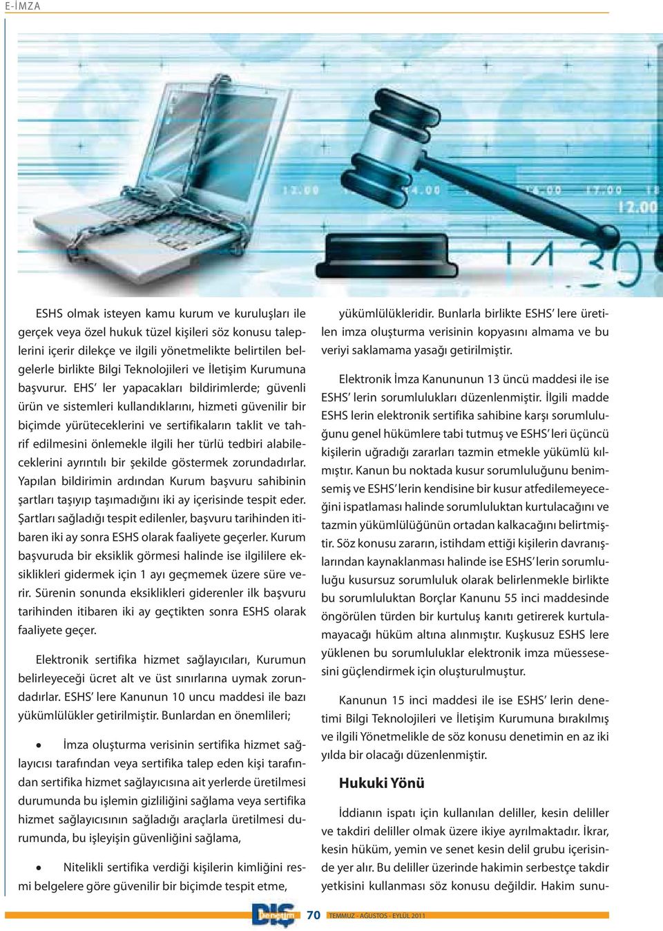 EHS ler yapacakları bildirimlerde; güvenli ürün ve sistemleri kullandıklarını, hizmeti güvenilir bir biçimde yürüteceklerini ve sertifikaların taklit ve tahrif edilmesini önlemekle ilgili her türlü