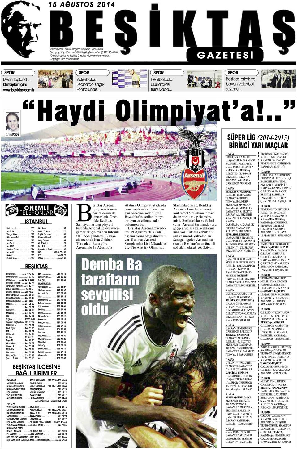 .. Detaylar için: www.besiktas.com.tr SPOR Voleybolcu Leonardo sağlık kontrolünde... SPOR Hentbolcular uluslararası turnuvada... SPOR Beşiktaş erkek ve bayan voleybol sezonu... Haydi Olimpiyat a!