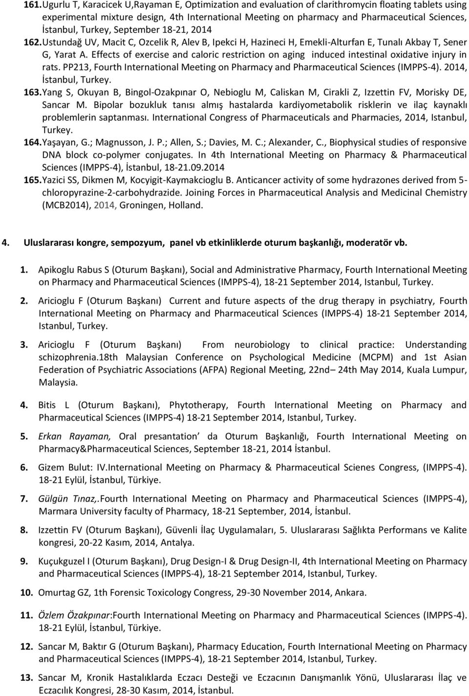 Effects of exercise and caloric restriction on aging induced intestinal oxidative injury in rats. PP213, Fourth International Meeting on Pharmacy and Pharmaceutical Sciences (IMPPS-4).