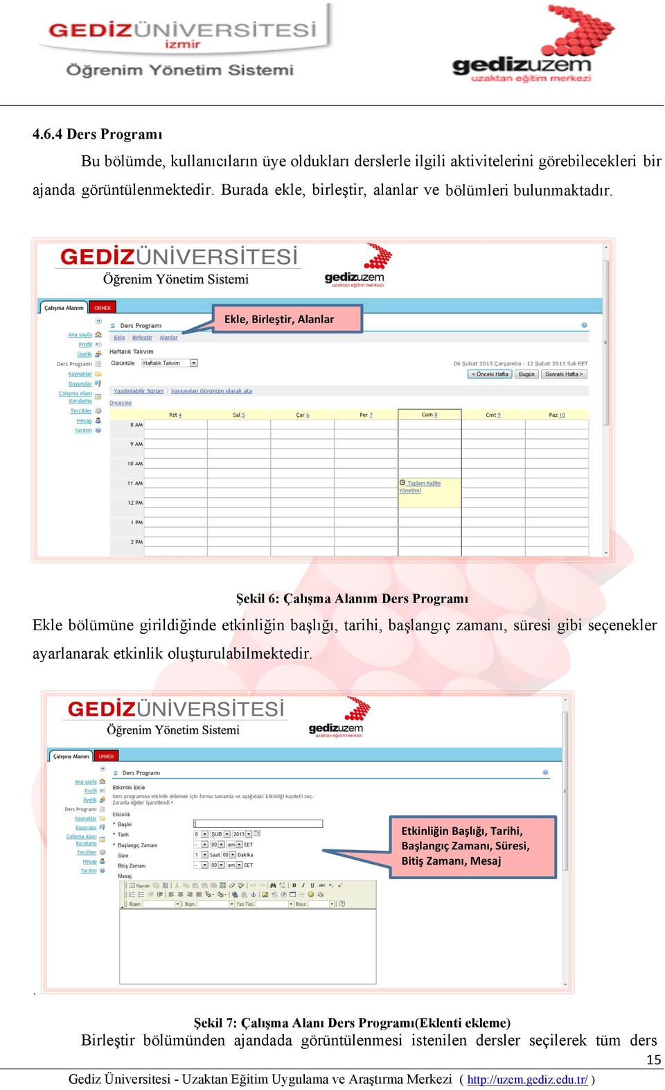 Ekle, Birleştir, Alanlar Şekil 6: Çalışma Alanım Ders Programı Ekle bölümüne girildiğinde etkinliğin başlığı, tarihi, başlangıç zamanı, süresi gibi