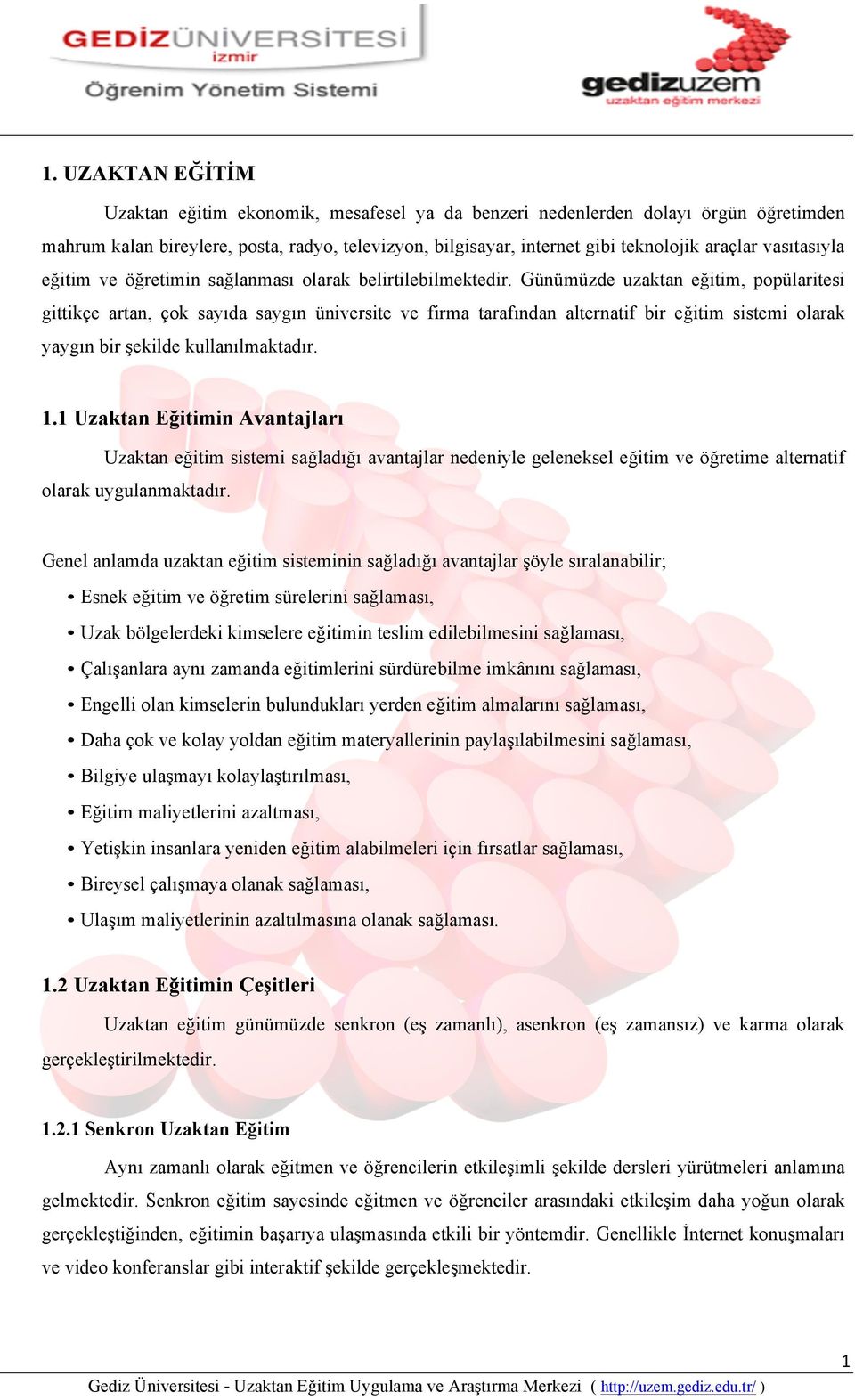 Günümüzde uzaktan eğitim, popülaritesi gittikçe artan, çok sayıda saygın üniversite ve firma tarafından alternatif bir eğitim sistemi olarak yaygın bir şekilde kullanılmaktadır. 1.