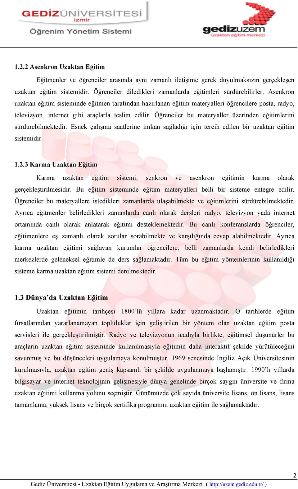 Asenkron uzaktan eğitim sisteminde eğitmen tarafından hazırlanan eğitim materyalleri öğrencilere posta, radyo, televizyon, internet gibi araçlarla teslim edilir.