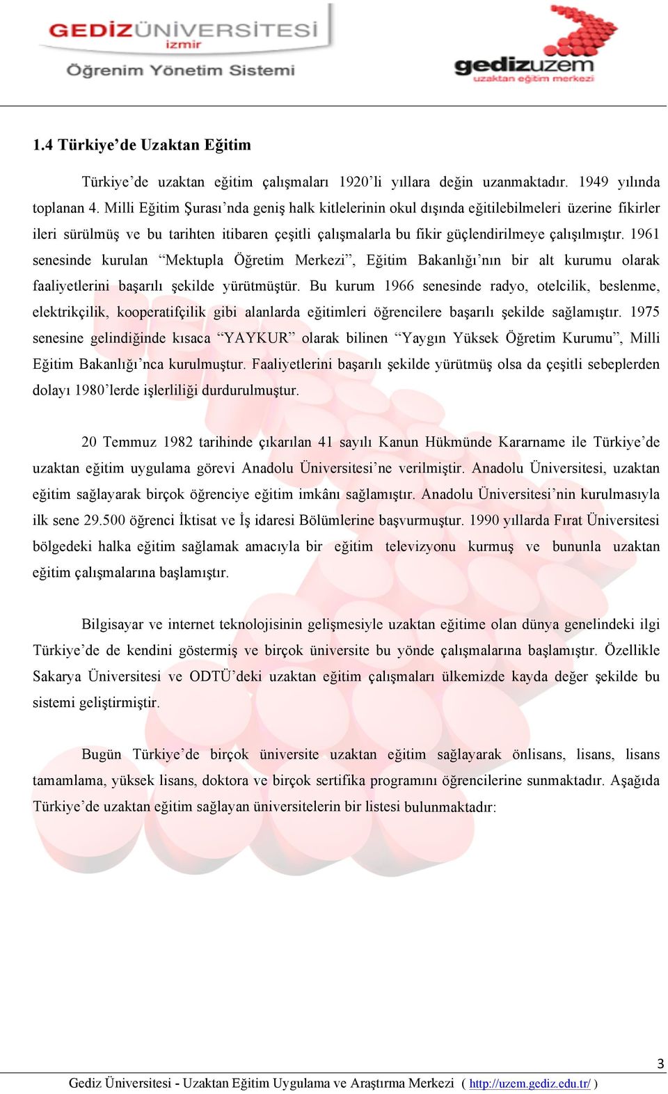 1961 senesinde kurulan Mektupla Öğretim Merkezi, Eğitim Bakanlığı nın bir alt kurumu olarak faaliyetlerini başarılı şekilde yürütmüştür.