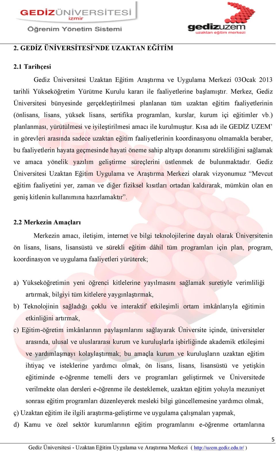 Merkez, Gediz Üniversitesi bünyesinde gerçekleştirilmesi planlanan tüm uzaktan eğitim faaliyetlerinin (önlisans, lisans, yüksek lisans, sertifika programları, kurslar, kurum içi eğitimler vb.