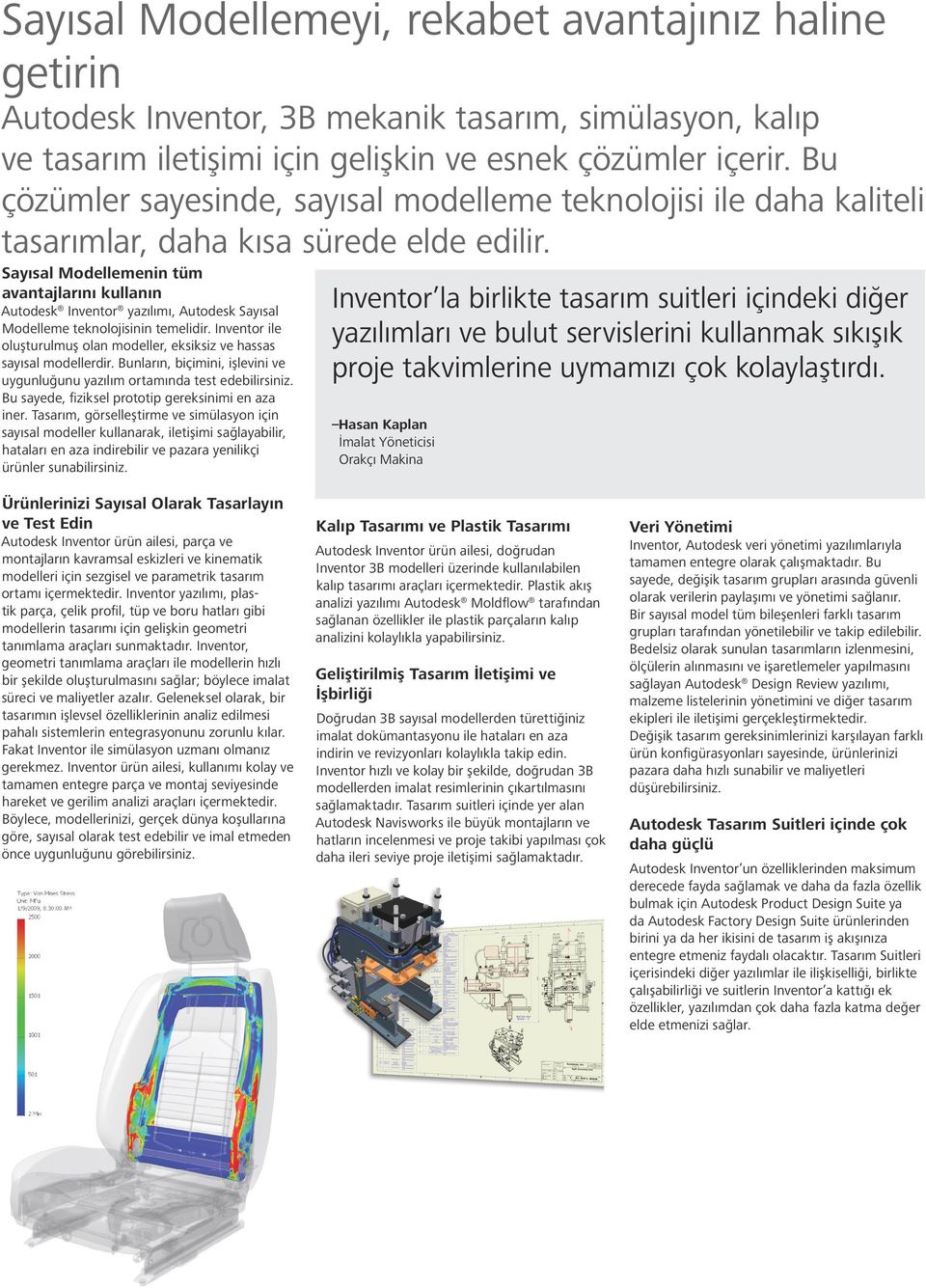 Sayısal Modellemenin tüm avantajlarını kullanın Autodesk Inventor yazılımı, Autodesk Sayısal Modelleme teknolojisinin temelidir.