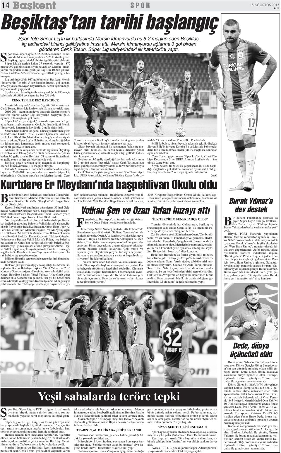 Spor Toto Süper Lig'de 2015-2016 sezonunun ilk haftasında Mersin İdmanyurdu'nu 5-2'lik skorla yenen Beşikaş, lig tarihindeki bininci galibiyetini elde etti.