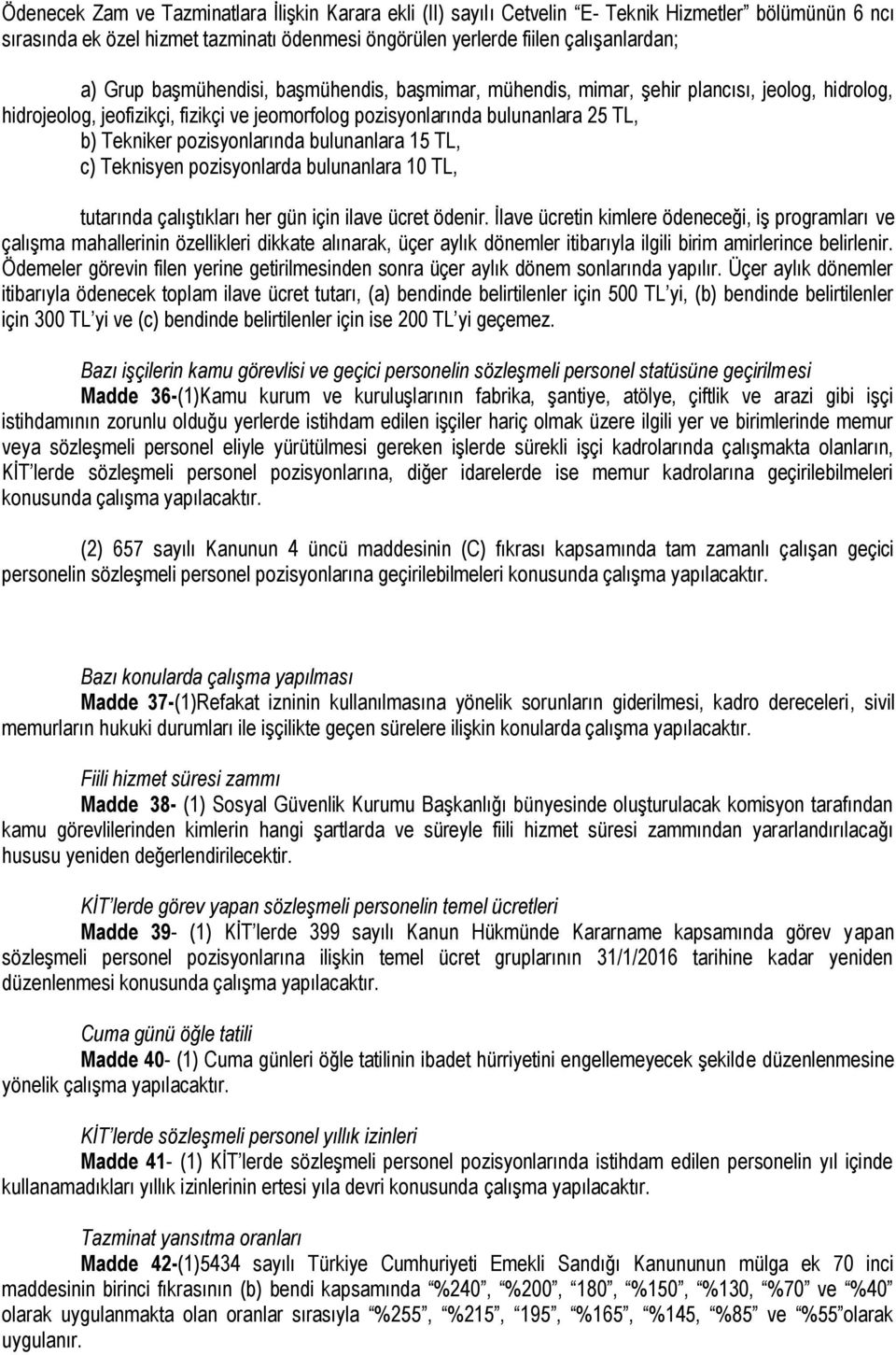 bulunanlara 15 TL, c) Teknisyen pozisyonlarda bulunanlara 10 TL, tutarında çalıģtıkları her gün için ilave ücret ödenir.