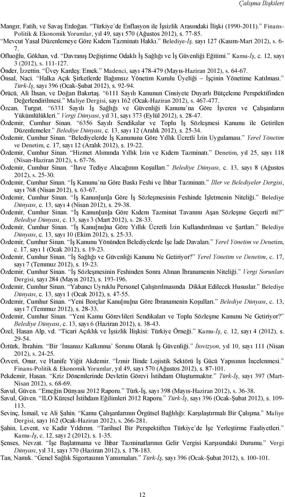 12, sayı 3 (2012), s. 111-127. Önder, İzzettin. Üvey Kardeş: Emek. Madenci, sayı 478-479 (Mayıs-Haziran 2012), s. 64-67. Önsal, Naci.