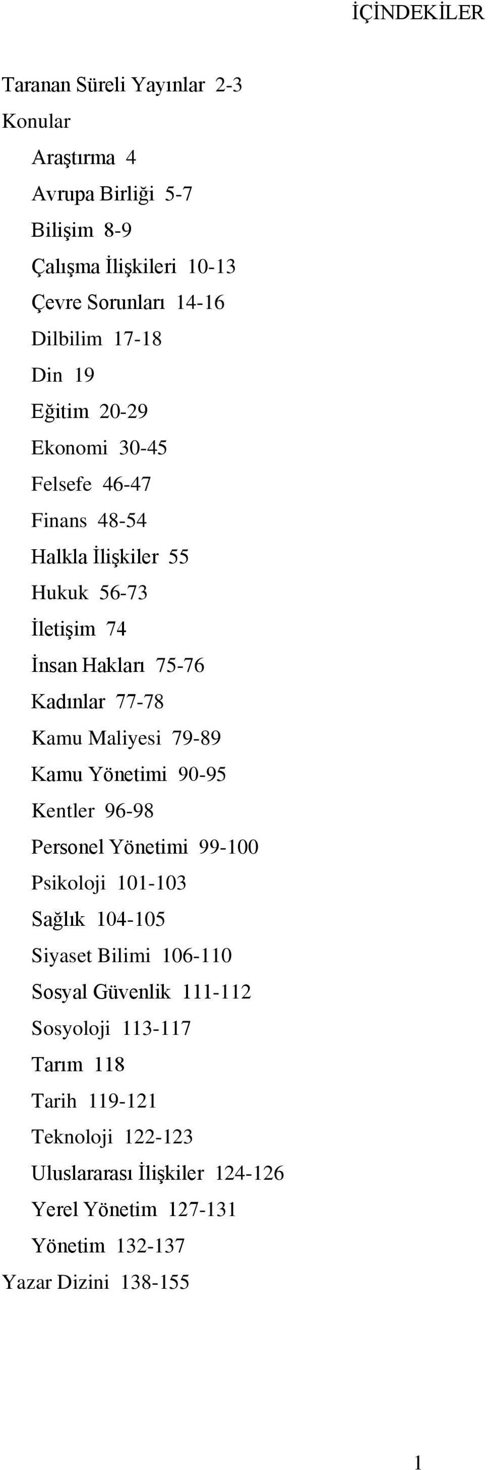 Maliyesi 79-89 Kamu Yönetimi 90-95 Kentler 96-98 Personel Yönetimi 99-100 Psikoloji 101-103 Sağlık 104-105 Siyaset Bilimi 106-110 Sosyal Güvenlik