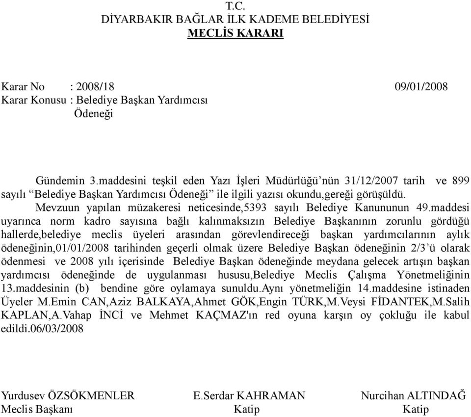 Mevzuun yapılan müzakeresi neticesinde,5393 sayılı Belediye Kanununun 49.