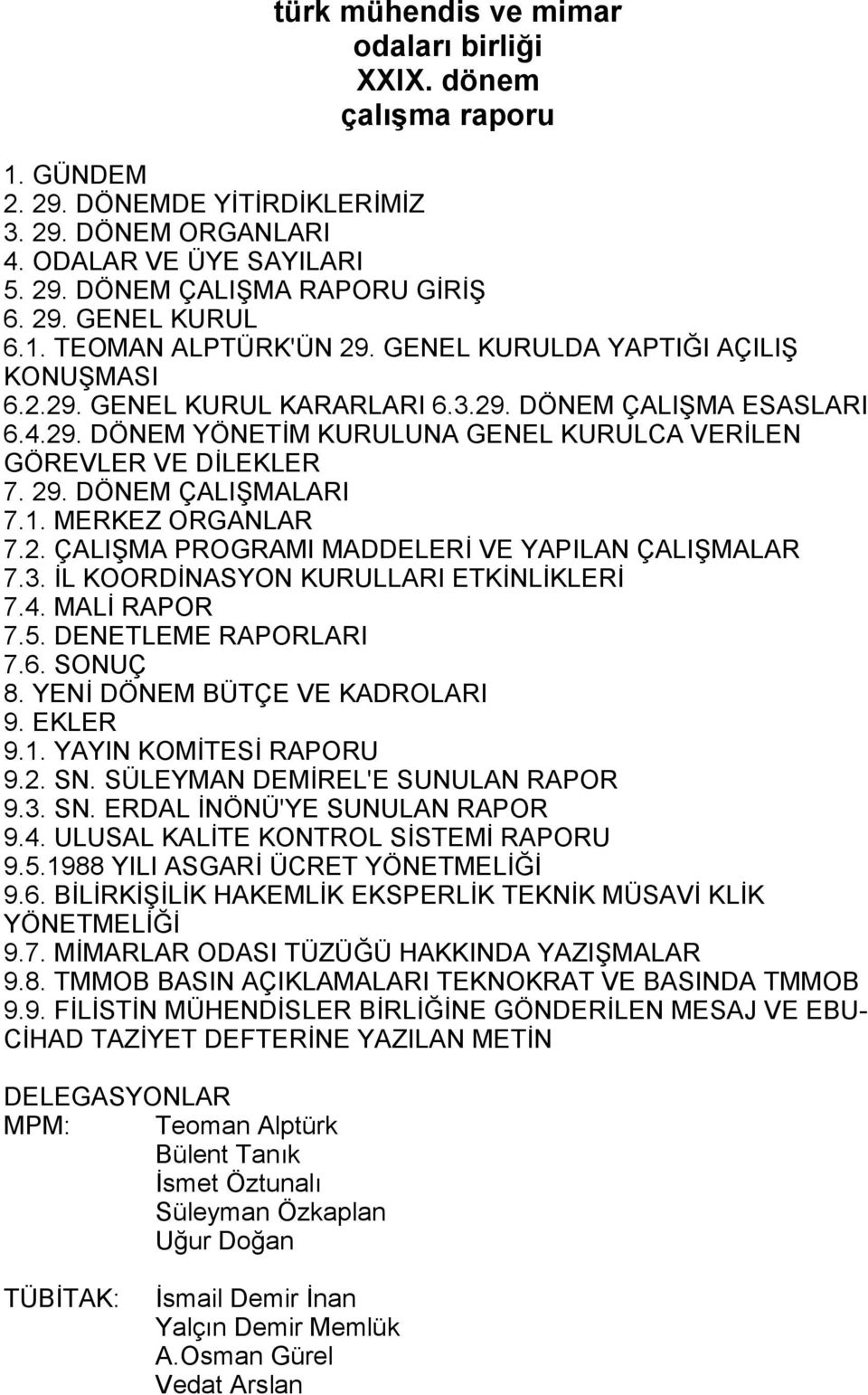 29. DÖNEM ÇALIŞMALARI 7.1. MERKEZ ORGANLAR 7.2. ÇALIŞMA PROGRAMI MADDELERİ VE YAPILAN ÇALIŞMALAR 7.3. İL KOORDİNASYON KURULLARI ETKİNLİKLERİ 7.4. MALİ RAPOR 7.5. DENETLEME RAPORLARI 7.6. SONUÇ 8.