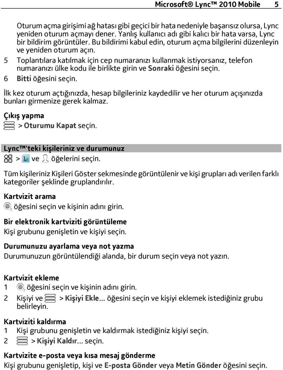 5 Toplantılara katılmak için cep numaranızı kullanmak istiyorsanız, telefon numaranızı ülke kodu ile birlikte girin ve Sonraki öğesini seçin. 6 Bitti öğesini seçin.