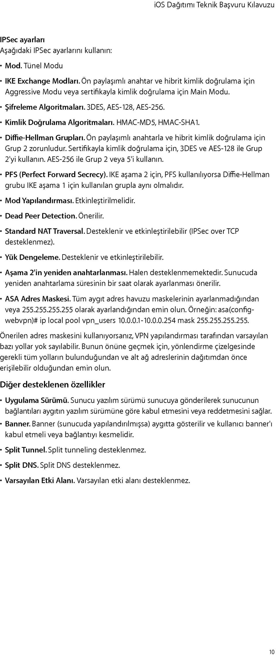 Kimlik Doğrulama Algoritmaları. HMAC-MD5, HMAC-SHA1. Diffie-Hellman Grupları. Ön paylaşımlı anahtarla ve hibrit kimlik doğrulama için Grup 2 zorunludur.