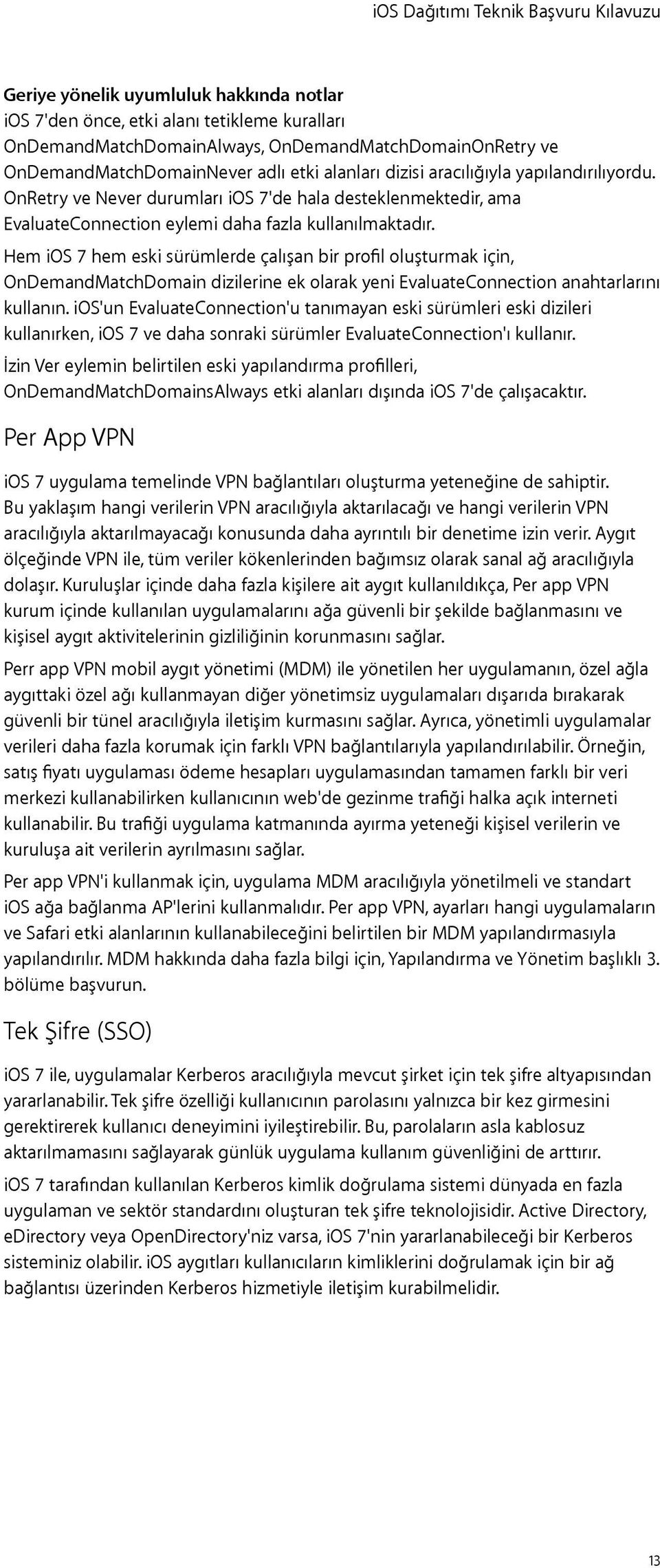 Hem ios 7 hem eski sürümlerde çalışan bir profil oluşturmak için, OnDemandMatchDomain dizilerine ek olarak yeni EvaluateConnection anahtarlarını kullanın.