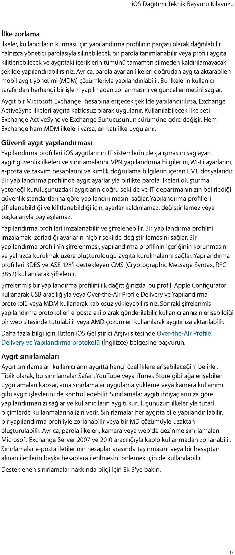 yapılandırabilirsiniz. Ayrıca, parola ayarları ilkeleri doğrudan aygıta aktarabilen mobil aygıt yönetimi (MDM) çözümleriyle yapılandırılabilir.