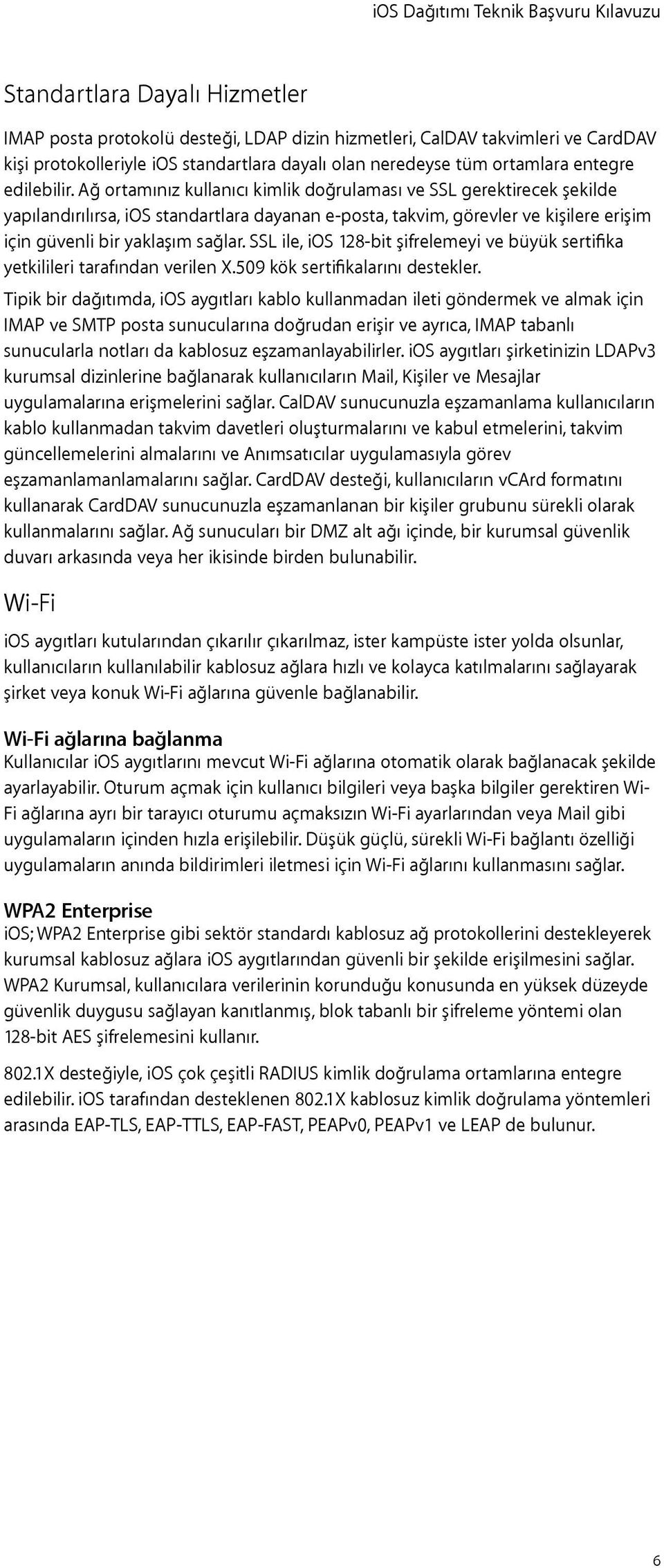 Ağ ortamınız kullanıcı kimlik doğrulaması ve SSL gerektirecek şekilde yapılandırılırsa, ios standartlara dayanan e-posta, takvim, görevler ve kişilere erişim için güvenli bir yaklaşım sağlar.