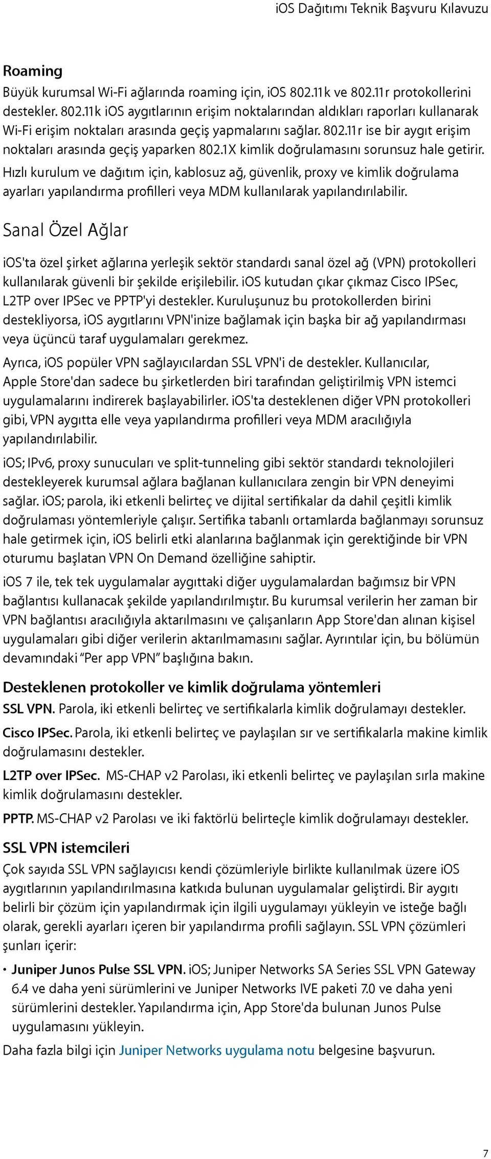 Hızlı kurulum ve dağıtım için, kablosuz ağ, güvenlik, proxy ve kimlik doğrulama ayarları yapılandırma profilleri veya MDM kullanılarak yapılandırılabilir.