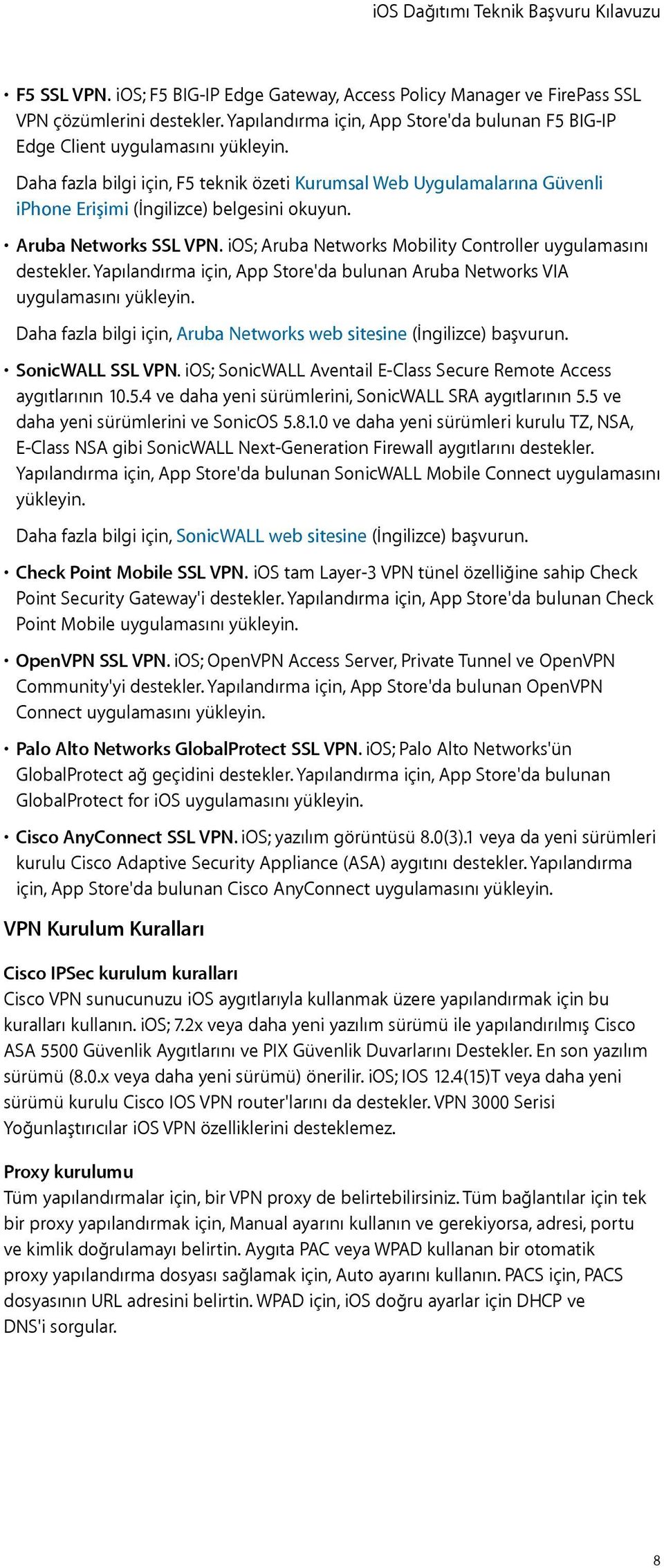 ios; Aruba Networks Mobility Controller uygulamasını destekler. Yapılandırma için, App Store'da bulunan Aruba Networks VIA uygulamasını yükleyin.