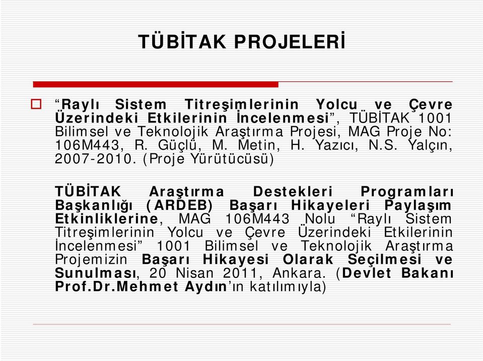 (Proje Yürütücüsü) TÜBİTAK Araştırma Destekleri Programları Başkanlığı (ARDEB) Başarı Hikayeleri Paylaşım Etkinliklerine, MAG 106M443 Nolu Raylı Sistem