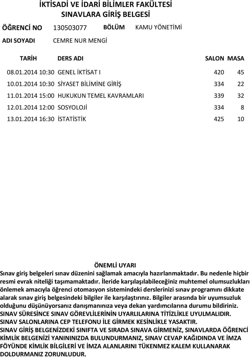 01.2014 15:00 HUKUKUN TEMEL KAVRAMLARI 339 32 12.01.2014 12:00 SOSYOLOJİ 334 8 13.