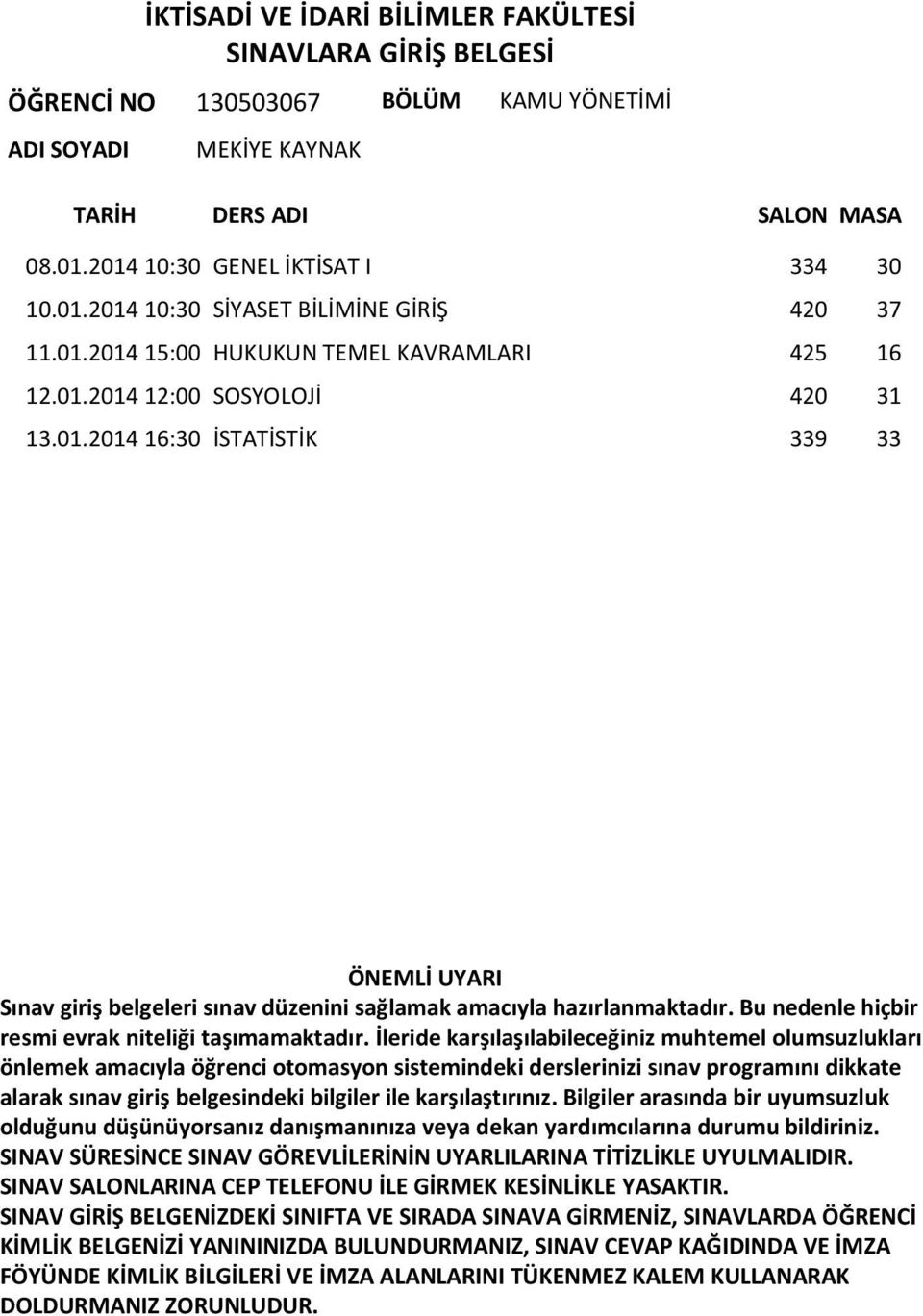 01.2014 15:00 HUKUKUN TEMEL KAVRAMLARI 425 16 12.01.2014 12:00 SOSYOLOJİ 420 31 13.