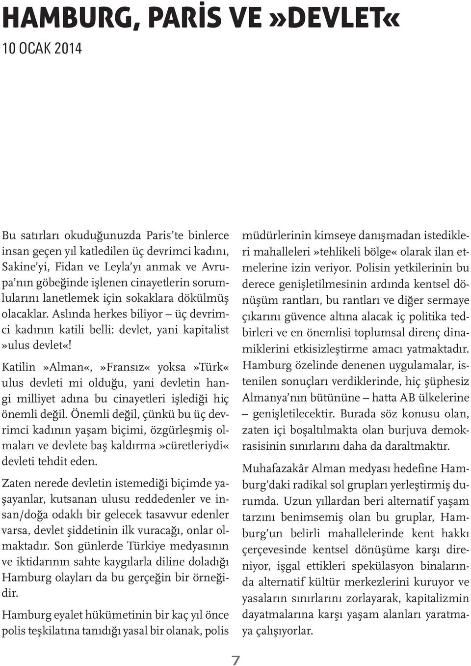 Katilin»Alman«,»Fransız«yoksa»Türk«ulus devleti mi olduğu, yani devletin hangi milliyet adına bu cinayetleri işlediği hiç önemli değil.