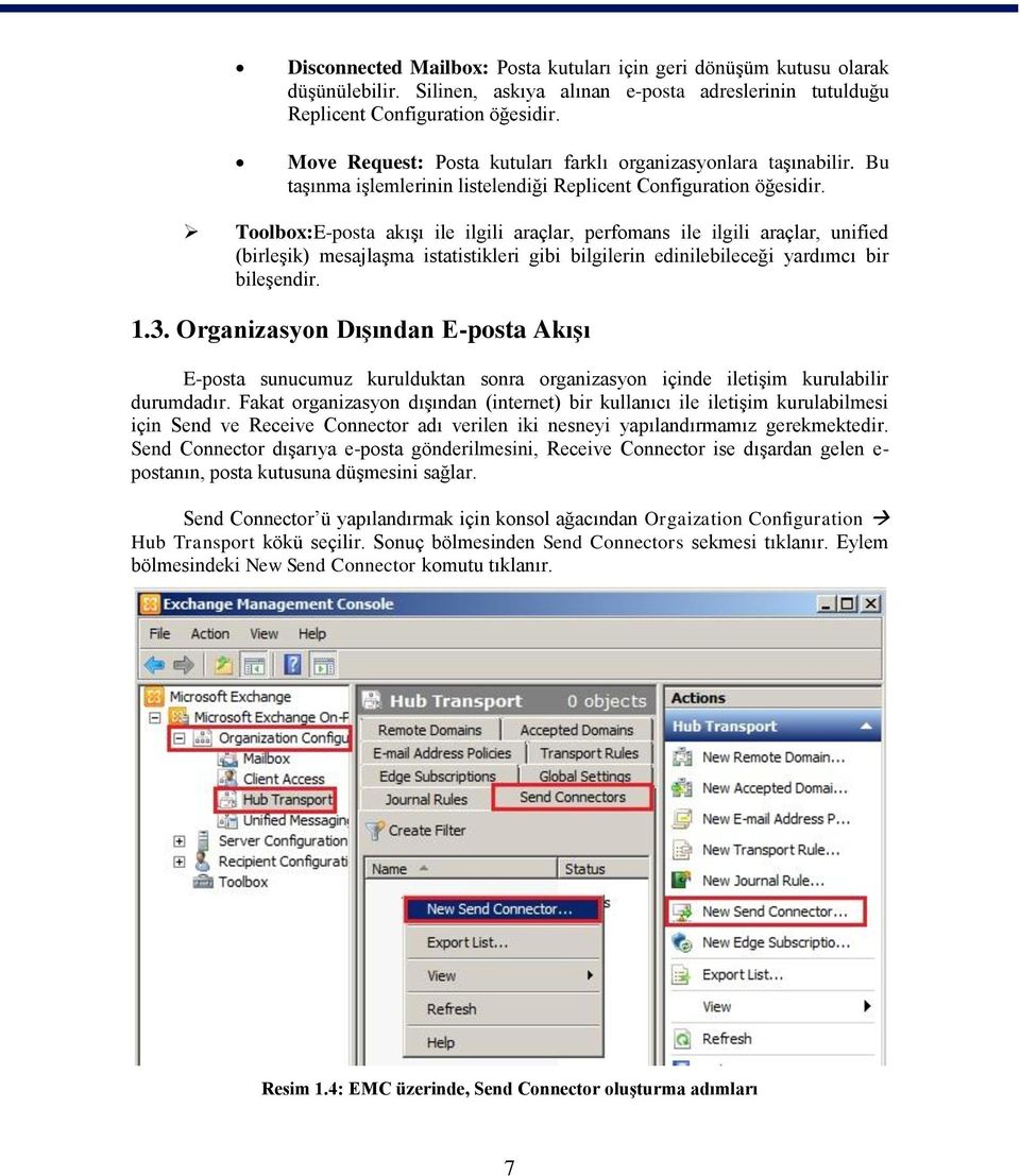 Toolbox:E-posta akışı ile ilgili araçlar, perfomans ile ilgili araçlar, unified (birleşik) mesajlaşma istatistikleri gibi bilgilerin edinilebileceği yardımcı bir bileşendir. 1.3.