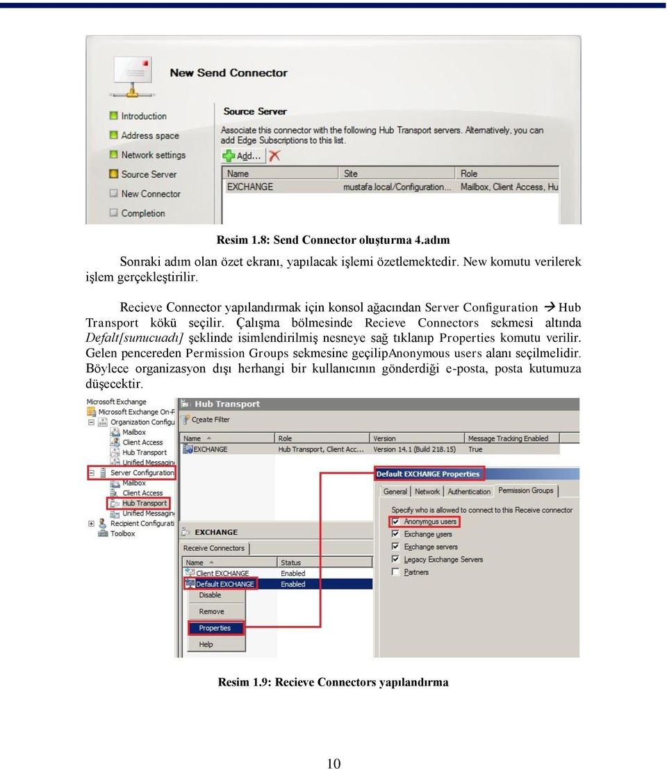 Çalışma bölmesinde Recieve Connectors sekmesi altında Defalt[sunucuadı] şeklinde isimlendirilmiş nesneye sağ tıklanıp Properties komutu verilir.