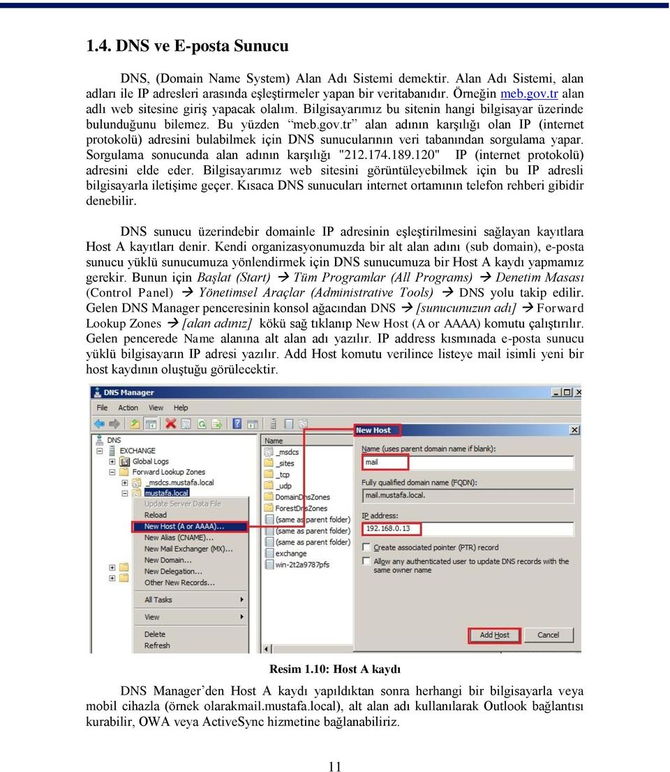 tr alan adının karşılığı olan IP (internet protokolü) adresini bulabilmek için DNS sunucularının veri tabanından sorgulama yapar. Sorgulama sonucunda alan adının karşılığı "212.174.189.