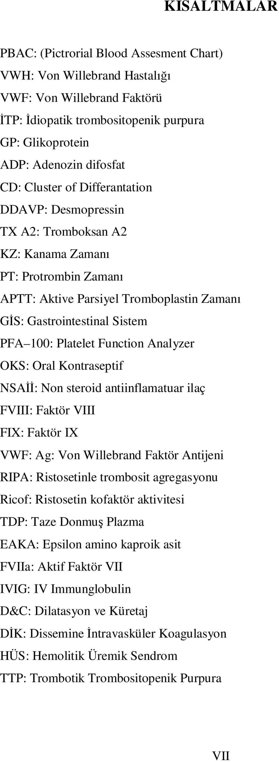 Function Analyzer OKS: Oral Kontraseptif NSAĐĐ: Non steroid antiinflamatuar ilaç FVIII: Faktör VIII FIX: Faktör IX VWF: Ag: Von Willebrand Faktör Antijeni RIPA: Ristosetinle trombosit agregasyonu