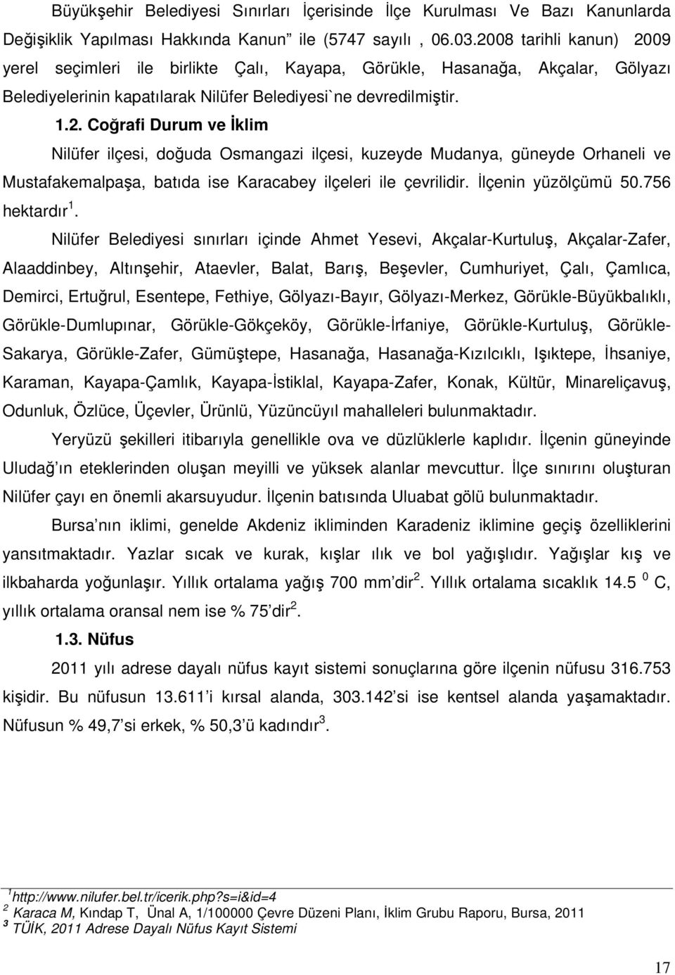 İlçenin yüzölçümü 50.756 hektardır 1.