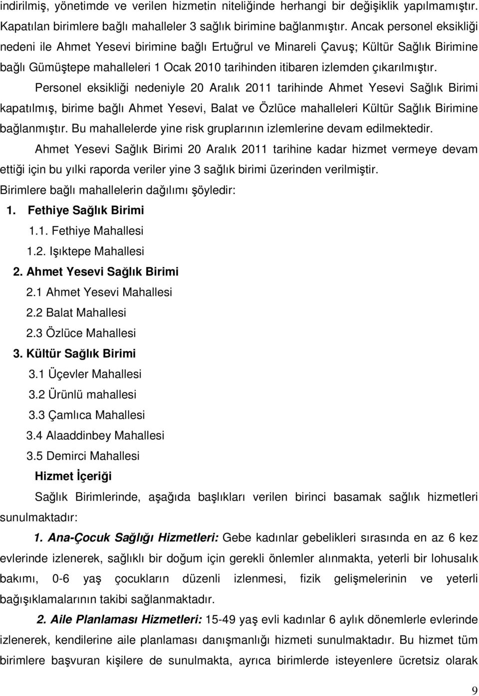 Personel eksikliği nedeniyle 20 Aralık 2011 tarihinde Ahmet Yesevi Sağlık Birimi kapatılmış, birime bağlı Ahmet Yesevi, Balat ve Özlüce mahalleleri Kültür Sağlık Birimine bağlanmıştır.