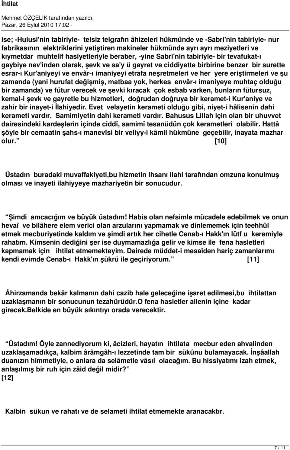 etrafa neşretmeleri ve her yere eriştirmeleri ve şu zamanda (yani hurufat değişmiş, matbaa yok, herkes envâr-ı imaniyeye muhtaç olduğu bir zamanda) ve fütur verecek ve şevki kıracak çok esbab varken,