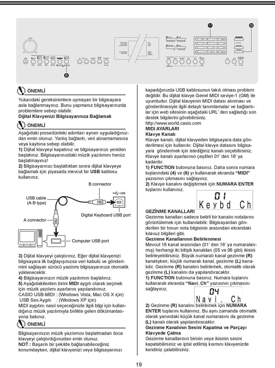 1) Dijital klavyeyi kapatınız ve bilgisayarınızı yeniden başlatınız. Bilgisayarınızdaki müzik yazılımını henüz başlatmayınız!