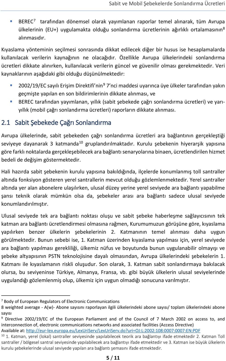 Özellikle Avrupa ülkelerindeki sonlandırma ücretleri dikkate alınırken, kullanılacak verilerin güncel ve güvenilir olması gerekmektedir.