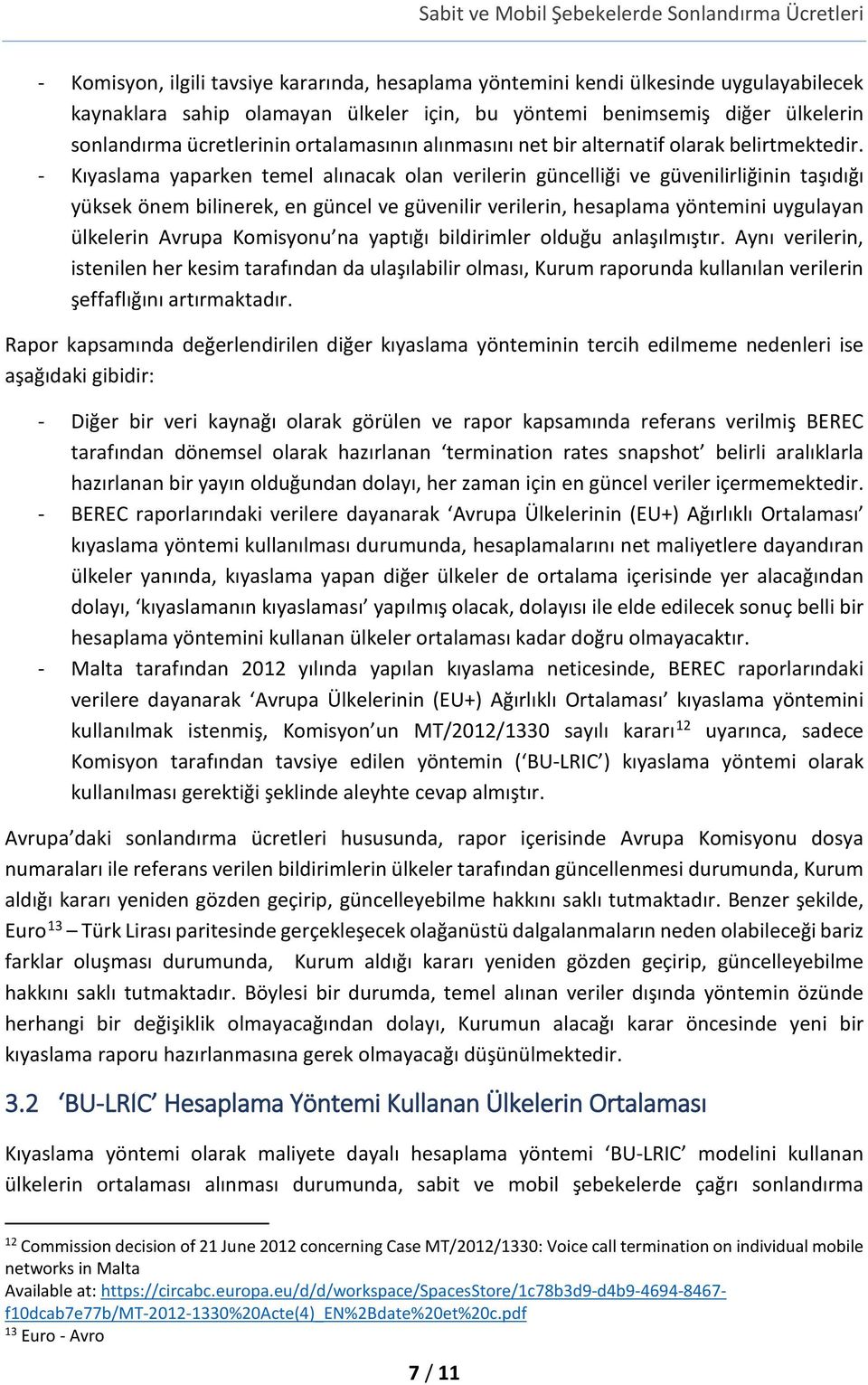 - Kıyaslama yaparken temel alınacak olan verilerin güncelliği ve güvenilirliğinin taşıdığı yüksek önem bilinerek, en güncel ve güvenilir verilerin, hesaplama yöntemini uygulayan ülkelerin Avrupa