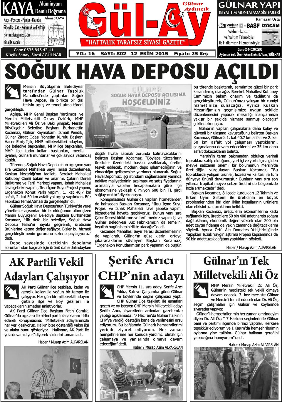 Halkımızın Hizmetindeyiz Gsm: 0544 210 2996 Aydıncık Yolu Üzeri Akım Elektrik Yanı / GÜLNAR SOĞUK HAVA DEPOSU AÇILDI Mersin Büyükşehir Belediyesi t a r a f ı n d a n G ü l n a r Ta ş o l u k