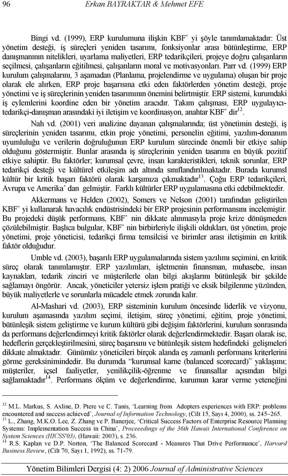 ERP tedarikçileri, projeye doğru çalışanların seçilmesi, çalışanların eğitilmesi, çalışanların moral ve motivasyonları. Parr vd.