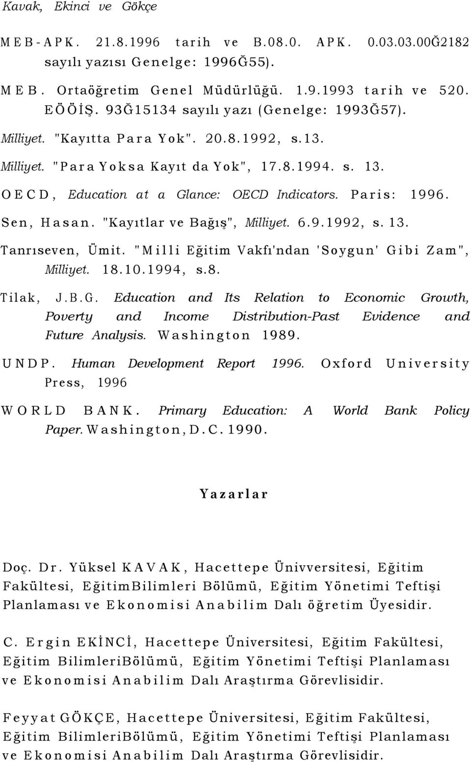 Paris: 1996. Sen, Hasan. "Kayıtlar ve Bağış", Milliyet. 6.9.1992, s. 13. Tanrıseven, Ümit. "Milli Eğitim Vakfı'ndan 'Soygun' Gi
