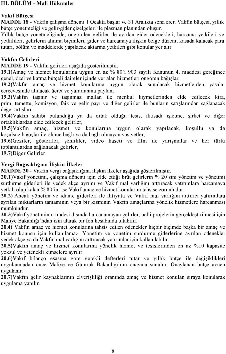 Yıllık bütçe yönetmeliğinde, öngörülen gelirler ile ayrılan gider ödenekleri, harcama yetkileri ve yetkilileri, gelirlerin alınma biçimleri, gider ve harcamaya ilişkin belge düzeni, kasada kalacak