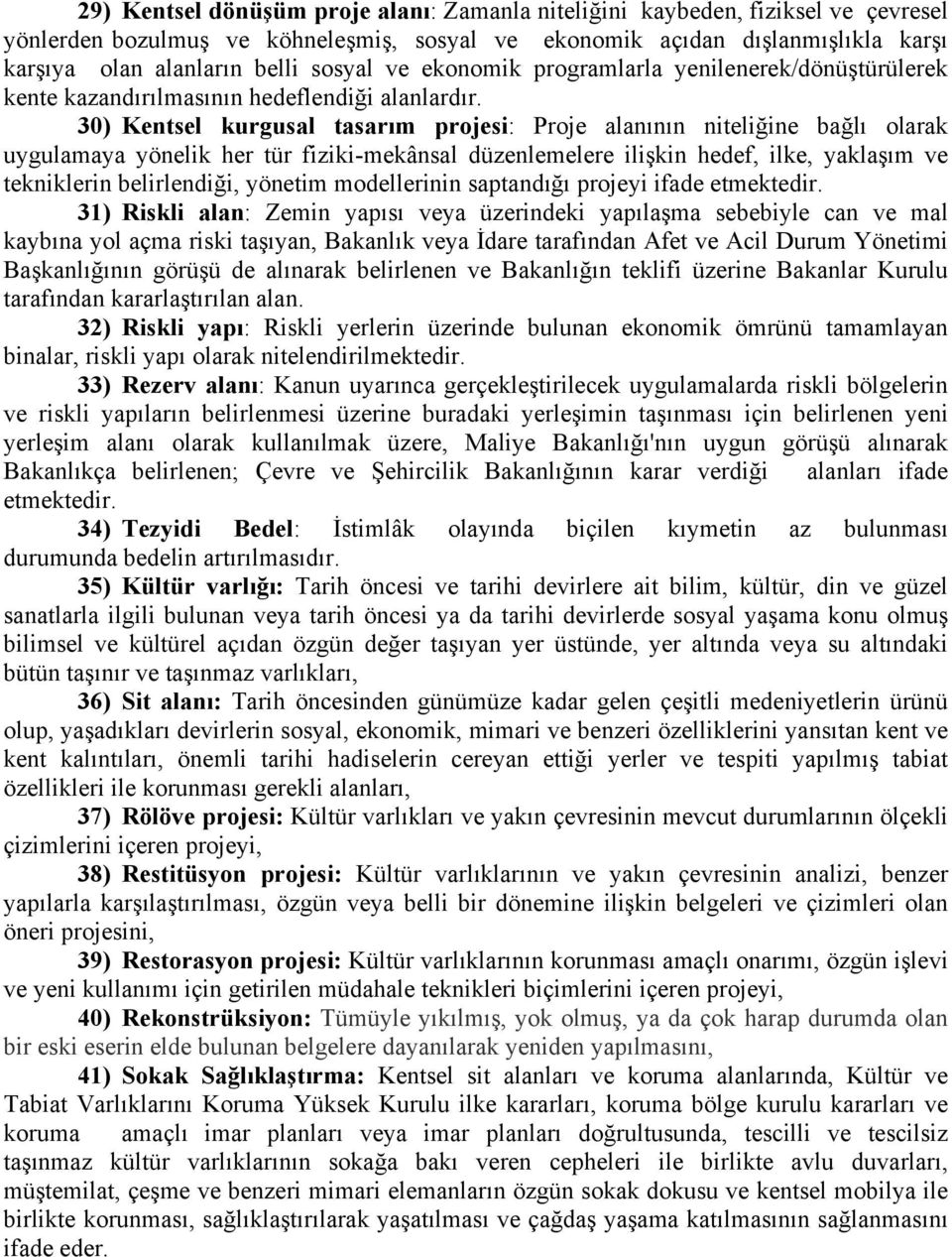 30) Kentsel kurgusal tasarım projesi: Proje alanının niteliğine bağlı olarak uygulamaya yönelik her tür fiziki-mekânsal düzenlemelere ilişkin hedef, ilke, yaklaşım ve tekniklerin belirlendiği,