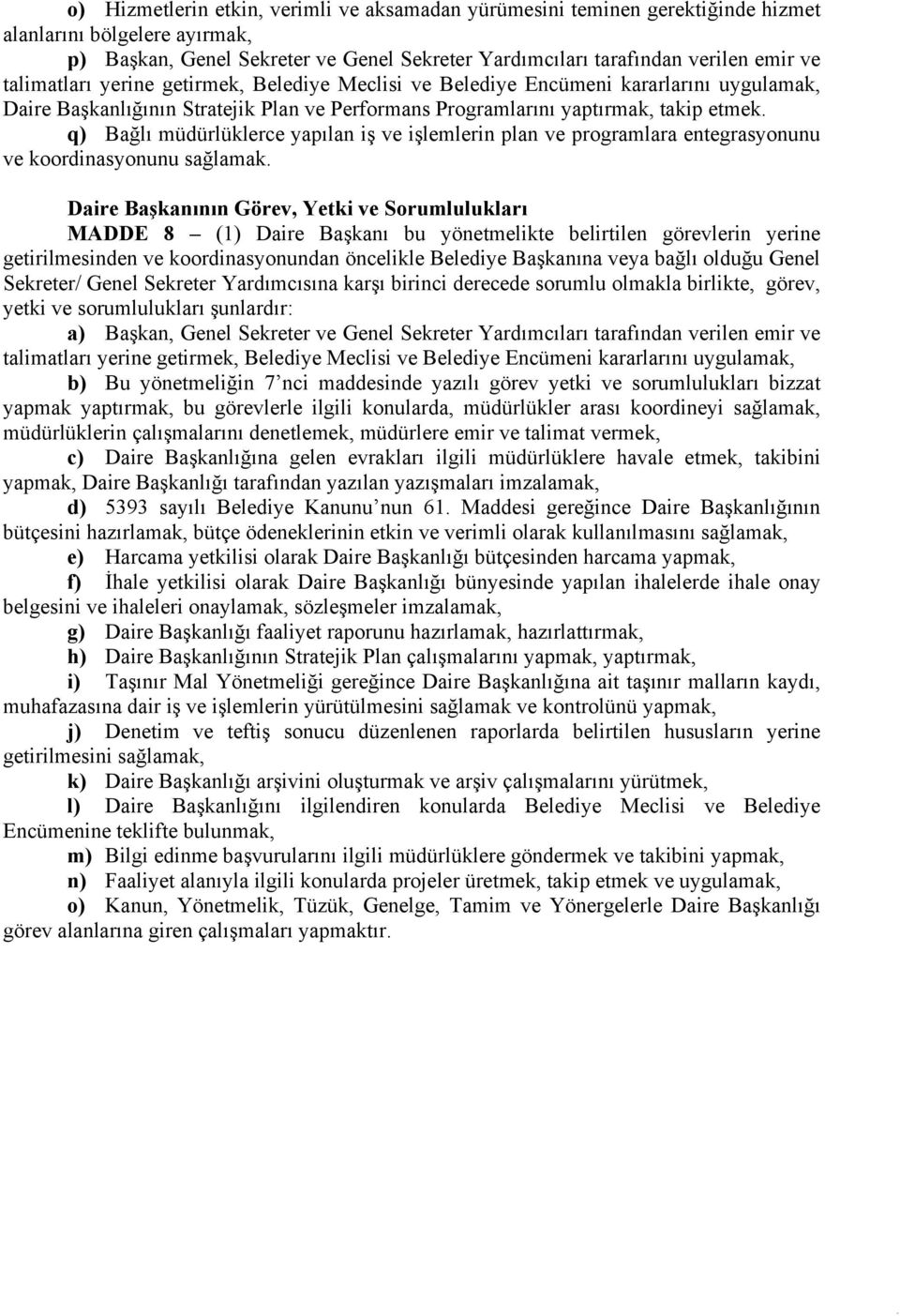 q) Bağlı müdürlüklerce yapılan iş ve işlemlerin plan ve programlara entegrasyonunu ve koordinasyonunu sağlamak.