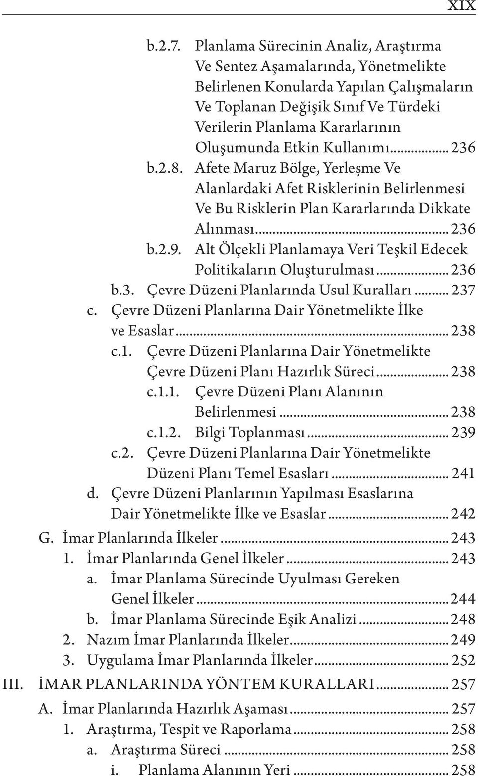 Etkin Kullanımı... 236 b.2.8. Afete Maruz Bölge, Yerleşme Ve Alanlardaki Afet Risklerinin Belirlenmesi Ve Bu Risklerin Plan Kararlarında Dikkate b.2.9. Alınması.