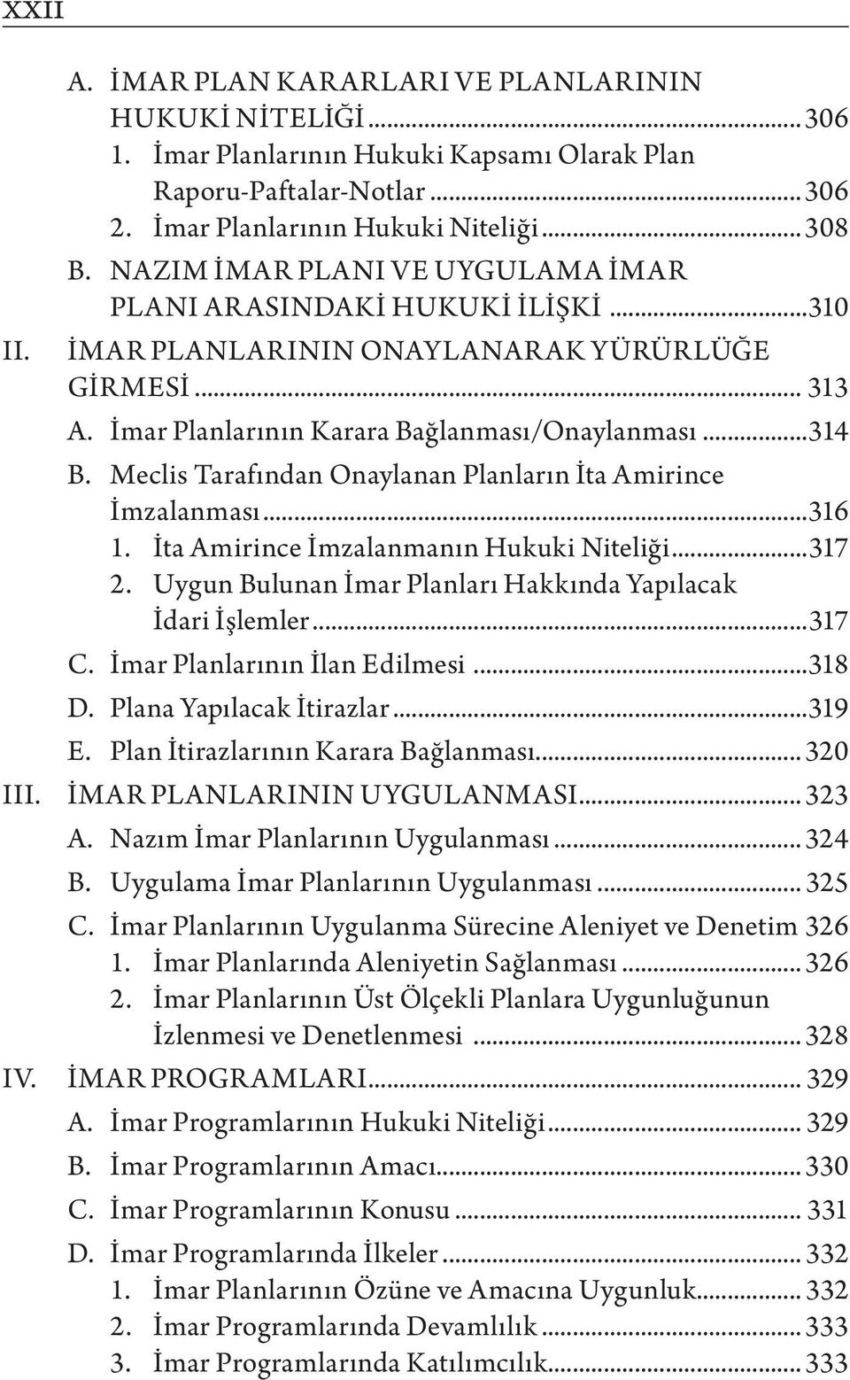 Meclis Tarafından Onaylanan Planların İta Amirince İmzalanması...316 1. İta Amirince İmzalanmanın Hukuki Niteliği...317 2. Uygun Bulunan İmar Planları Hakkında Yapılacak İdari İşlemler...317 C.