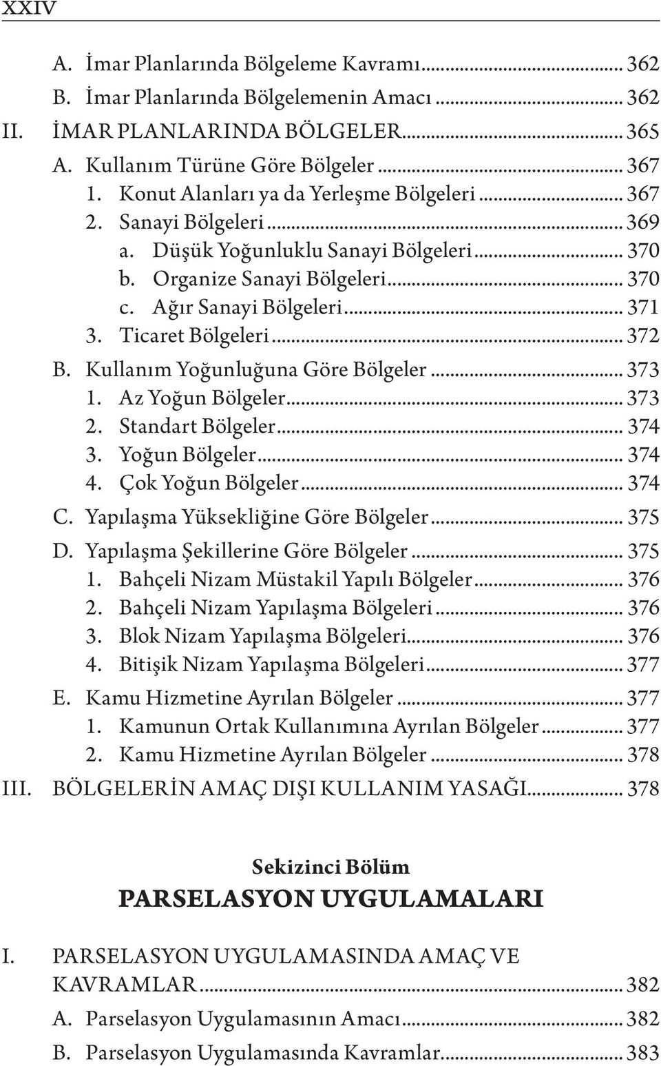 Ticaret Bölgeleri... 372 B. Kullanım Yoğunluğuna Göre Bölgeler... 373 1. Az Yoğun Bölgeler... 373 2. Standart Bölgeler... 374 3. Yoğun Bölgeler... 374 4. Çok Yoğun Bölgeler... 374 C.